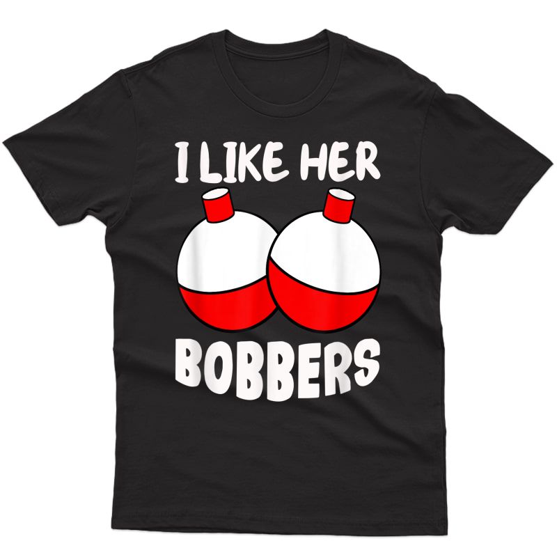 Funny I Like Her Bobbers For Fishing Gift , T-shirt