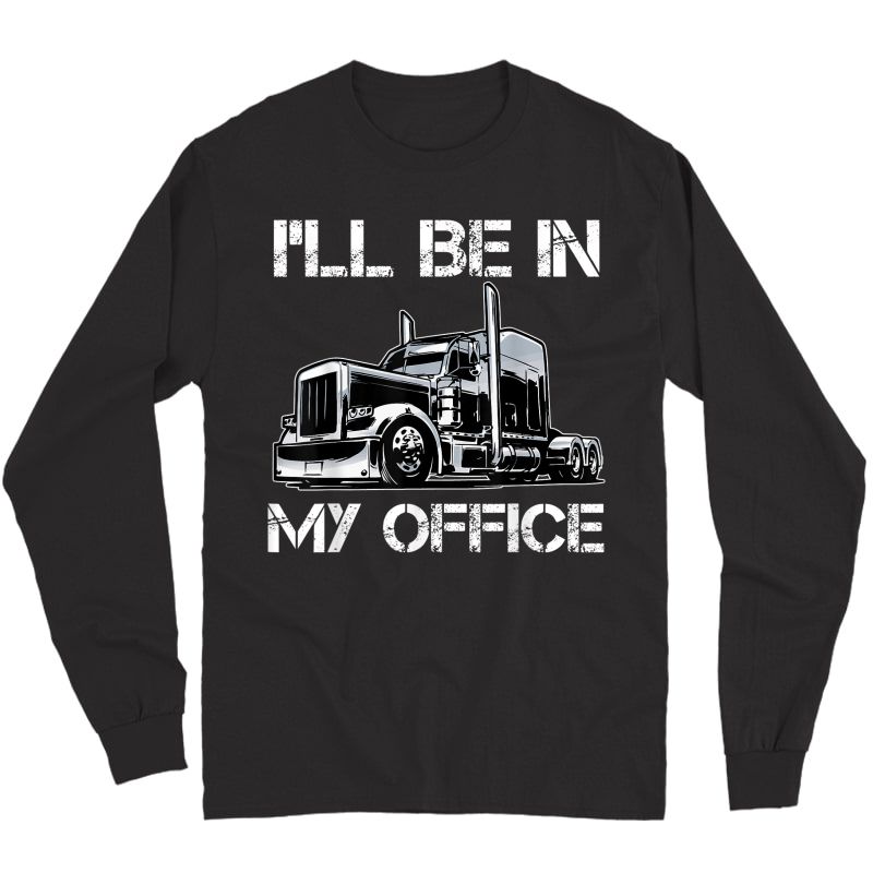 Funny I'll Be In My Office Costume Driver Trucker Dad T-shirt Long Sleeve T-shirt