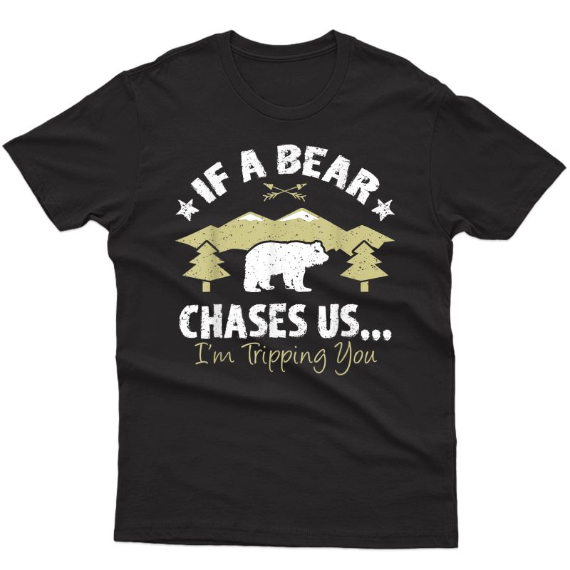 Funny If A Bear Comes I'm Tripping You Hiking T-shirt