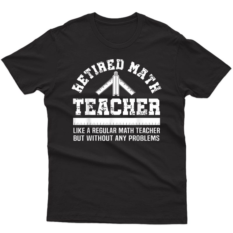 Funny Retiret Problems Gift Shirt Retired Math Tea T-shirt