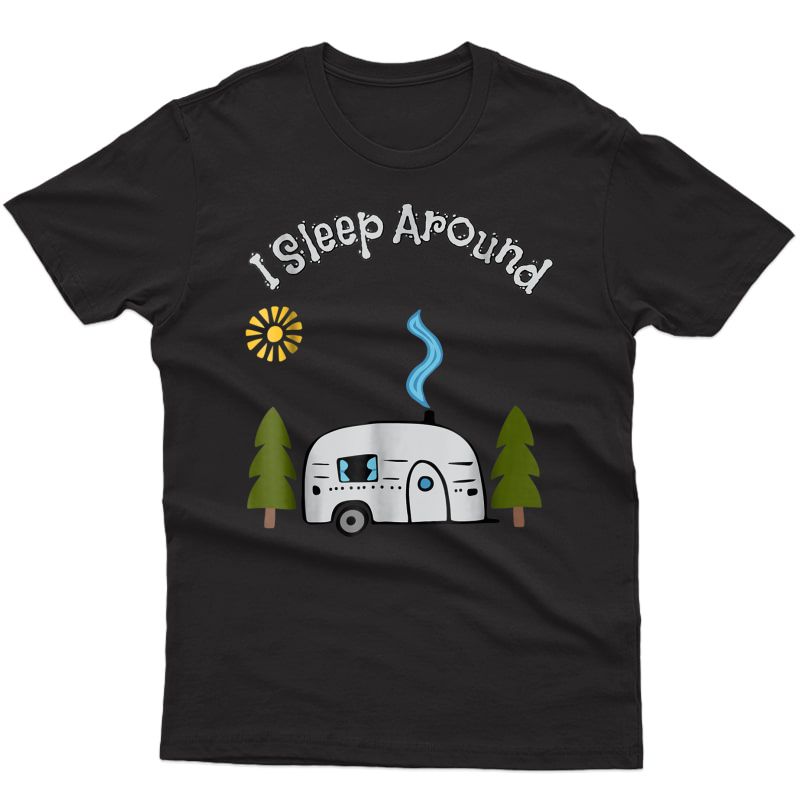 Funny Sarcastic I Sleep Around Rv Camping Outdoors T-shirt
