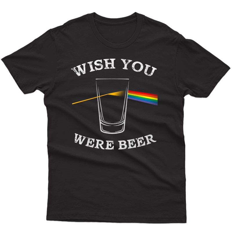 Funny Wish You Were Beer Shirt Beer Drinker T-shirt