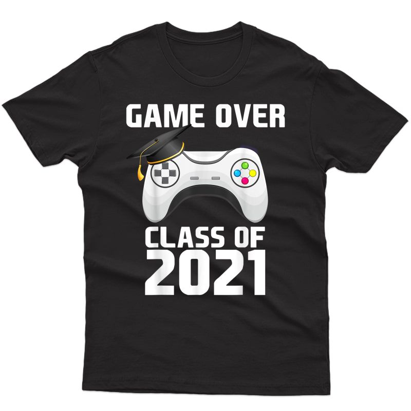 Game Class Of 2021 College School Is Over Gamer Graduation T-shirt