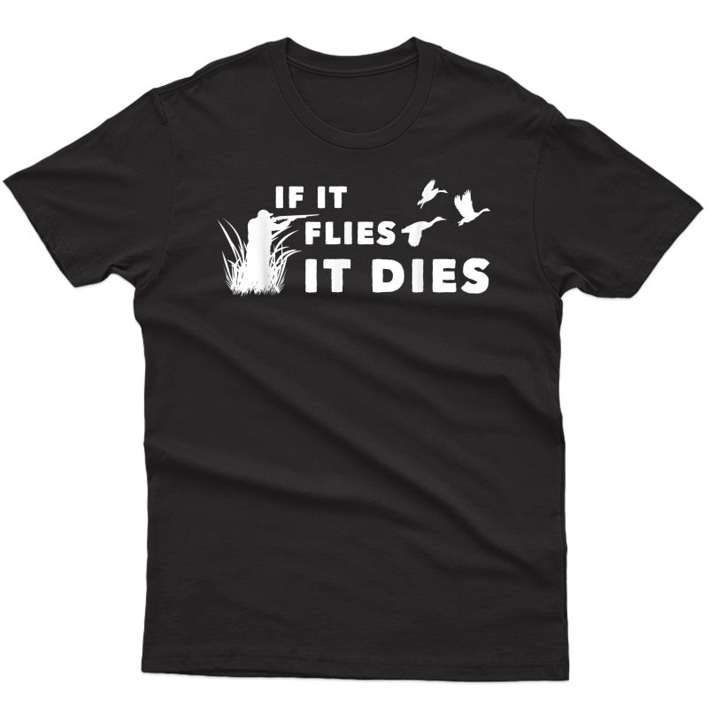 Geese To Hunt - If It Flies It Dies It Dies Hunting T-shirt