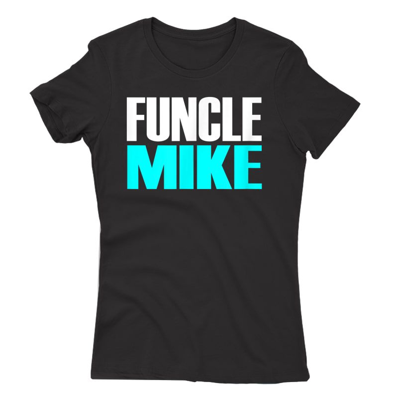 Gift For Uncle Mike (funcle Mike) T-shirt
