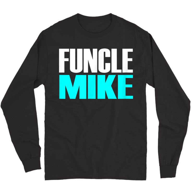 Gift For Uncle Mike (funcle Mike) T-shirt Long Sleeve T-shirt