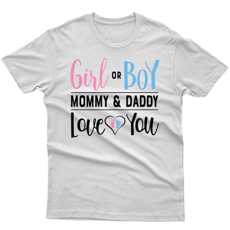 Girl Or Boy Mommy And Daddy Love You Gender Reveal Shirt Dad