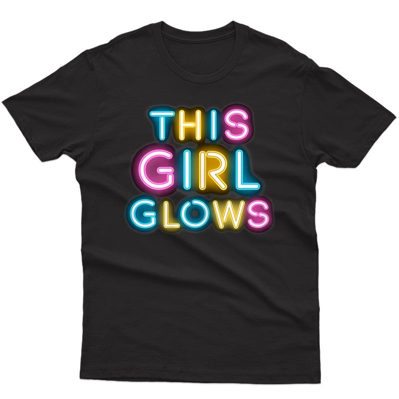 Glow Shirt This Girl Glows Retro 80's Party Girl 80s Party T-shirt