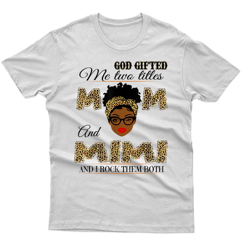 God Gifted Me Two Titles Mom And Mimi And I Rock Them Both T-shirt