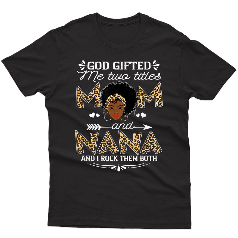 God Gifted Me Two Titles Mom And Nana - Black Girl God T-shirt