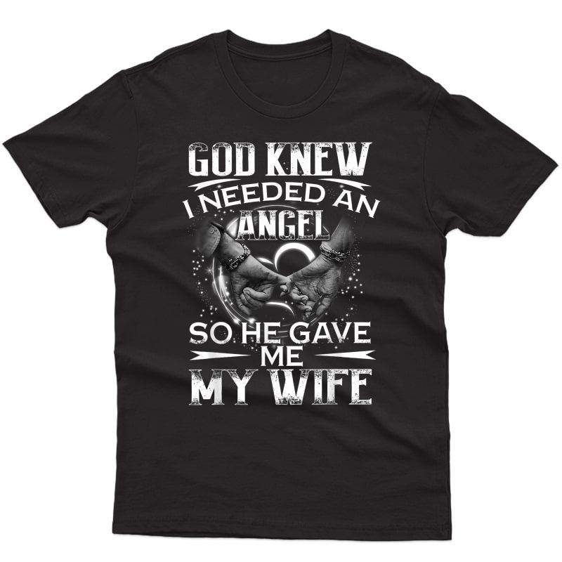 God Knew I Needed An Angel So He Gave Me My Wife Valentine T-shirt