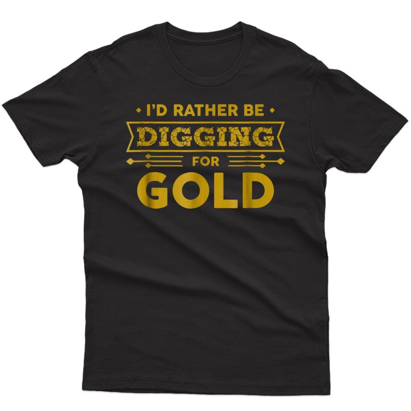 Gold Miner Digger Prospecting Treasure Hunting Shirt