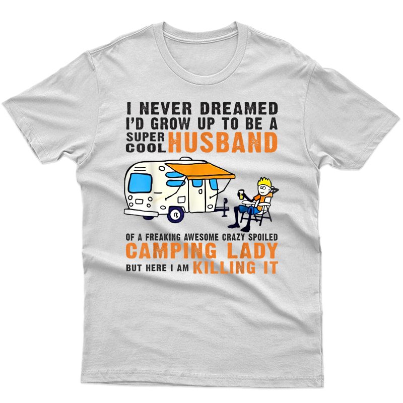 Grown As Super Cool Husband Of Spoiled Camping Lady T-shirt