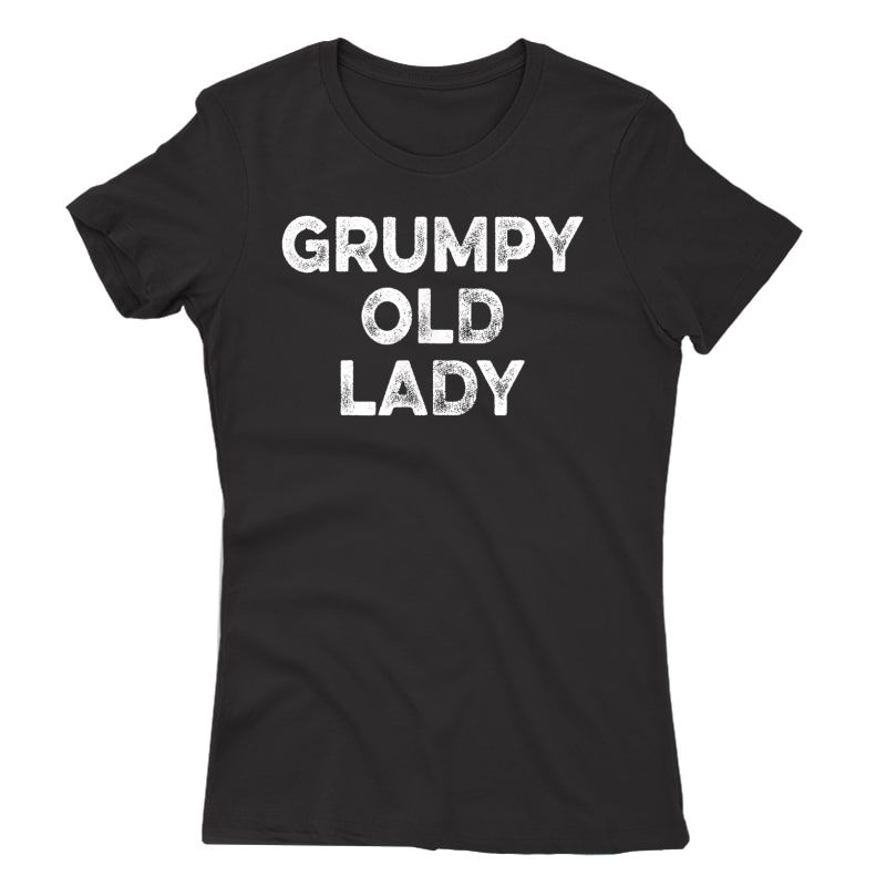 Grumpy Old Lady T-shirt Funny Tee For Grandma, Mom