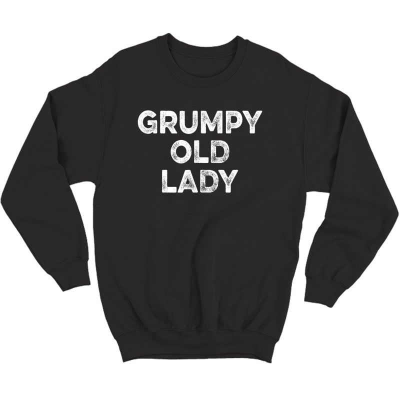 Grumpy Old Lady T-shirt Funny Tee For Grandma, Mom Crewneck Sweater