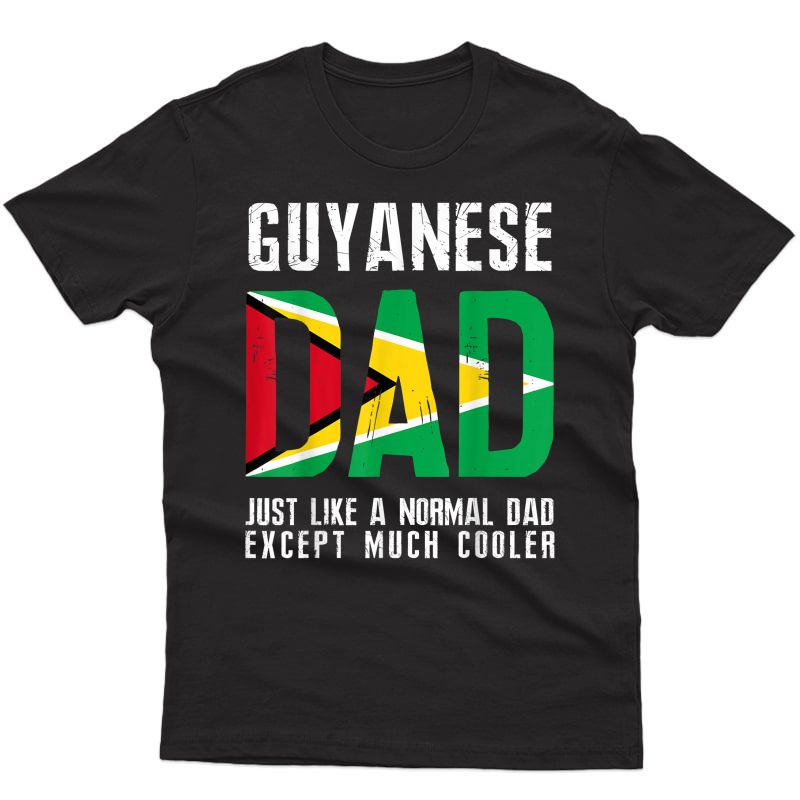 Guyanese Dad Like Normal Except Cooler Guyana Flag T-shirt