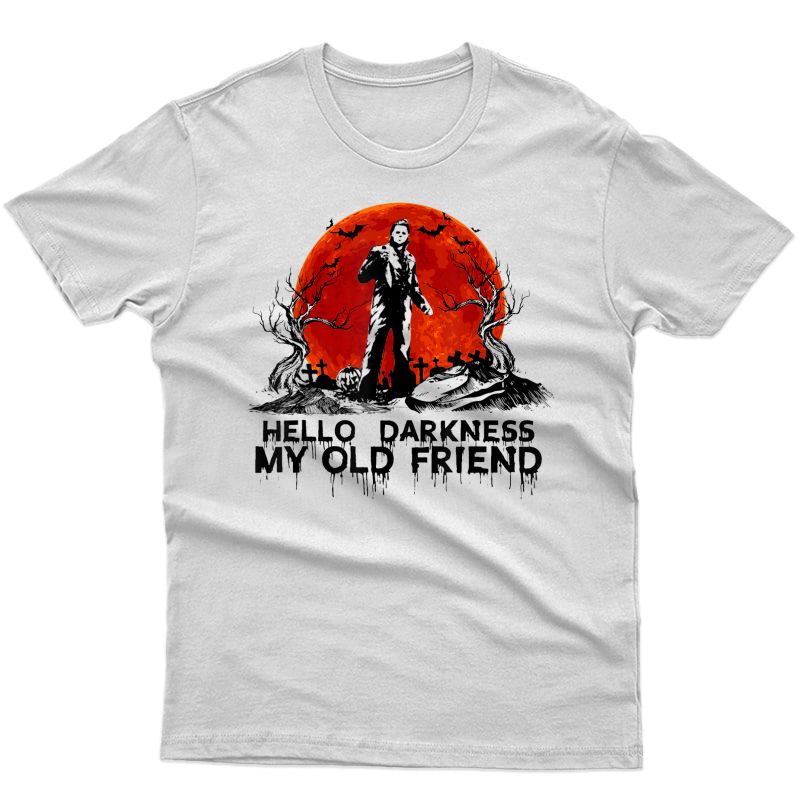 Hello Darkness My Old Friend-michael-myers-funny Halloween T-shirt