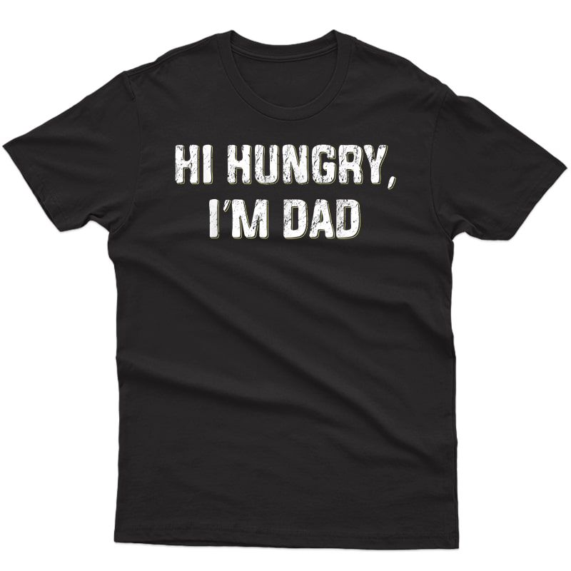 Hi Hungry, I'm Dad Funny Father's Day Dad Joke T-shirt