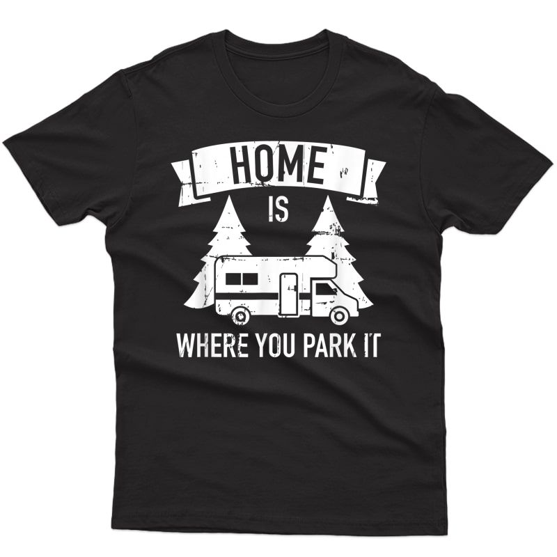 Home Is Where You Park It Camping Rv T-shirt