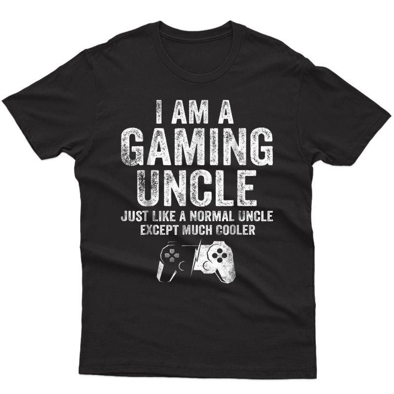 I Am A Gaming Uncle Shirt Funny Video Gamer Gift Video Game