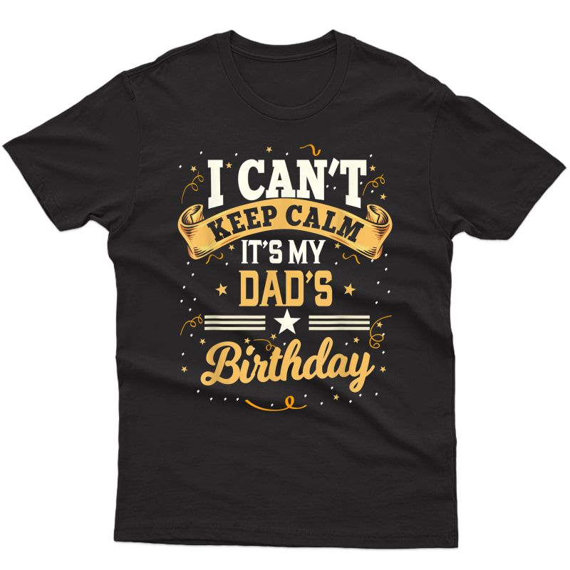 I Can't Keep Calm It's My Dad Birthday T-shirt