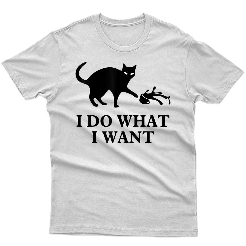 I Do What I Want Cat T Shirt T-shirt