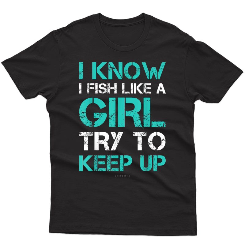 I Fish Like A Girl Tshirts. Funny Fishing Shirt With Sayings