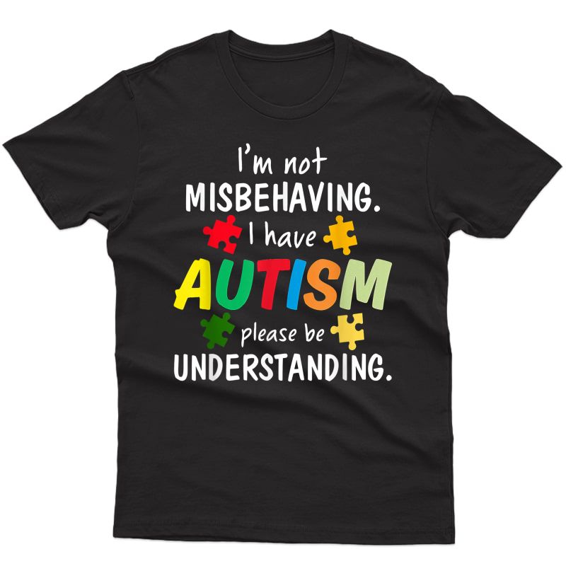 I Have Autism I'm Not Misbehaving Autism Awareness T-shirt