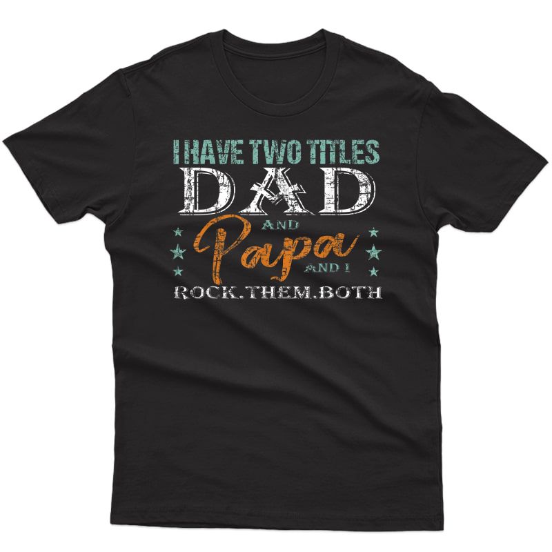 I Have Two Titles Dad And Papa Tshirt For Father