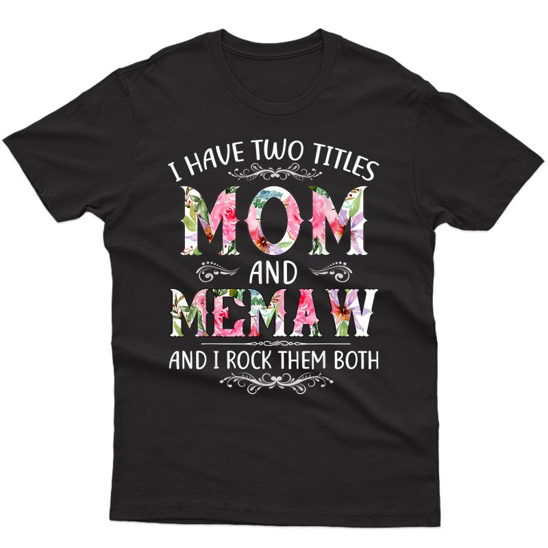 I Have Two Titles Mom And Memaw Funny Mothers Day Gift T-shirt