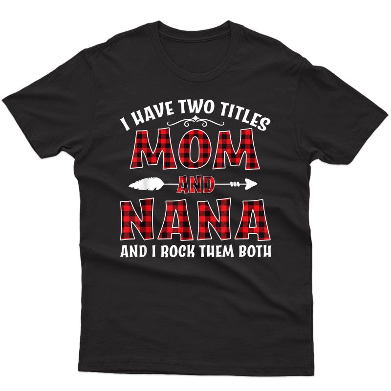 I Have Two Titles Mom And Nana Shirt Mother's Day Gift T-shirt