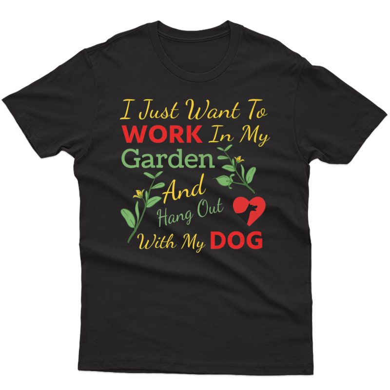 I Just Want To Work In My Garden And Hang Out With My Dog Shirts
