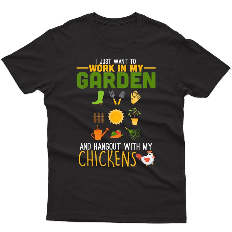 I Just Want To Work In My Garden And Hangout With Chickens T-shirt