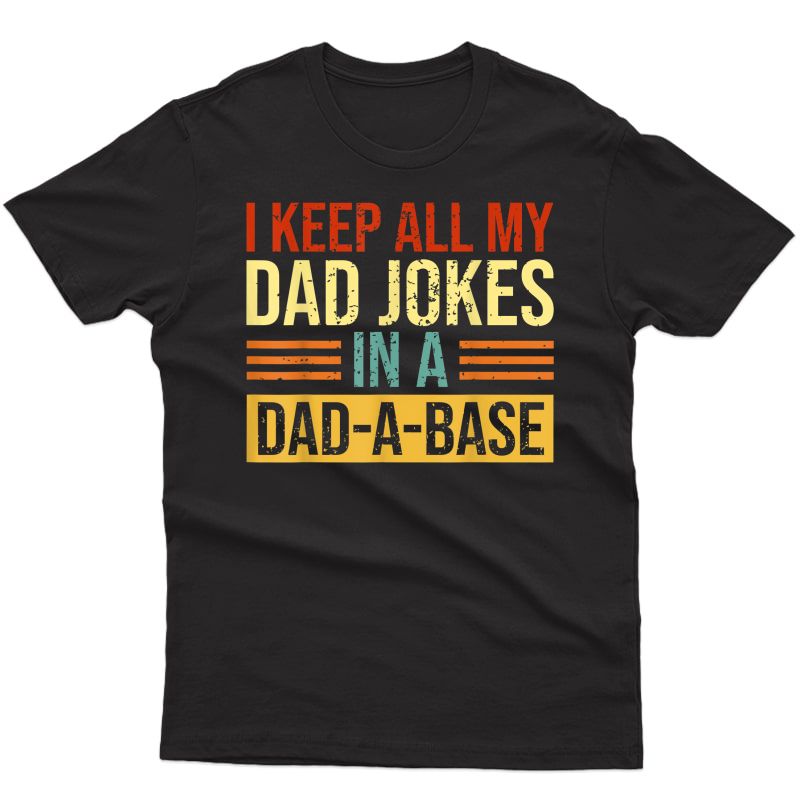 I Keep All My Dad Jokes In A Dad-a-base Father's Day T-shirt