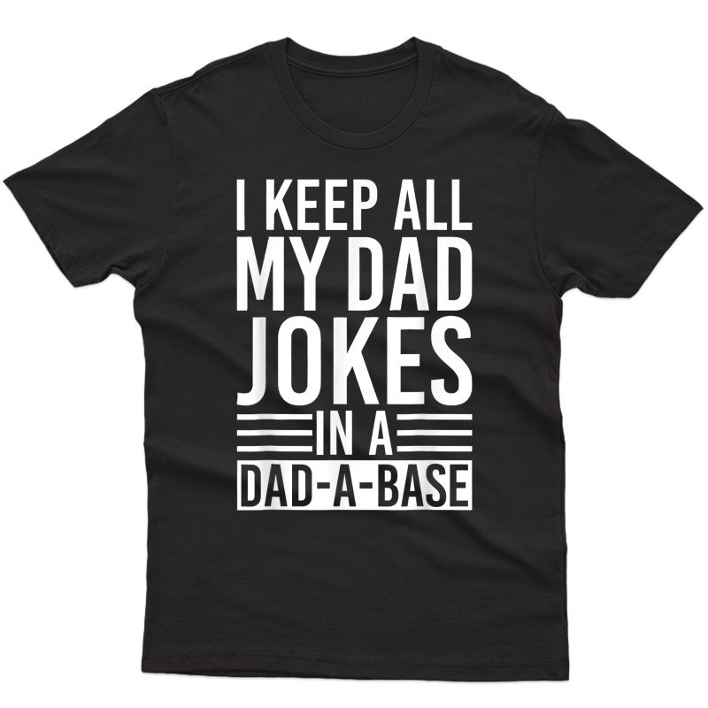I Keep All My Dad Jokes In A Dad A Base Fathers Day T-shirt