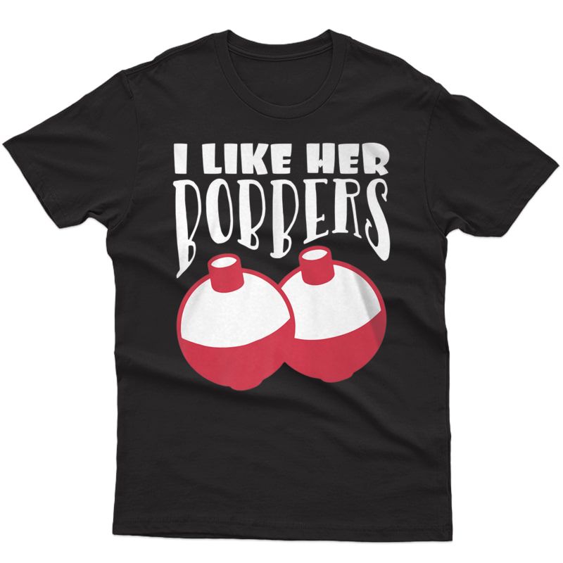 I Like Her Bobbers T-shirt Fishing Shirt