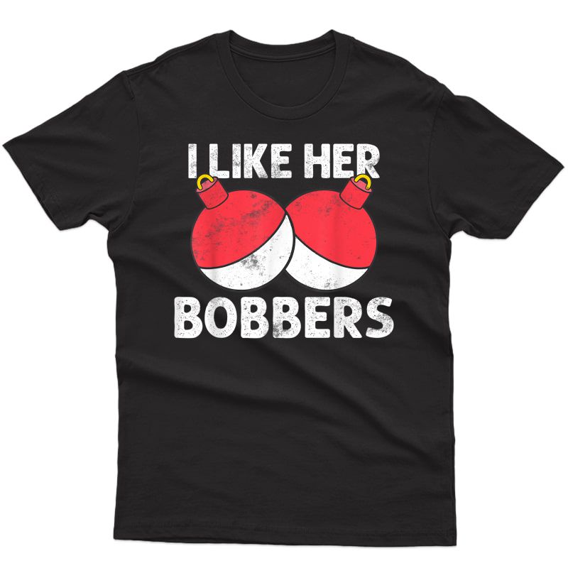 I Like Her Bobbers T-shirt Funny Fishing Couples Gift