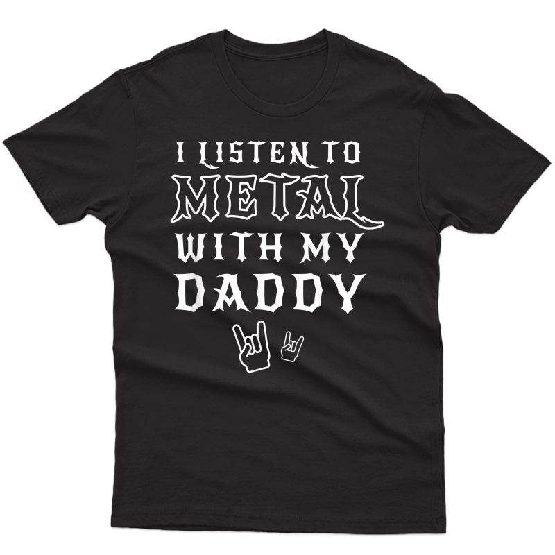 I Listen To Metal With My Daddy T Shirt For Rock Gift