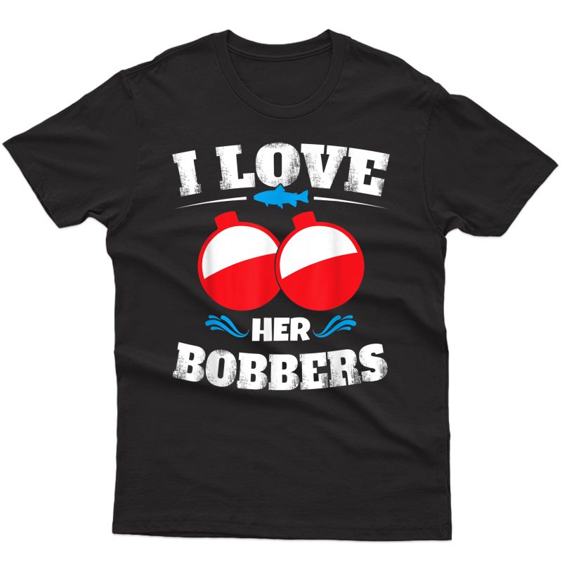 I Love Her Bobbers Shirt Funny Fishing Matching Shirts