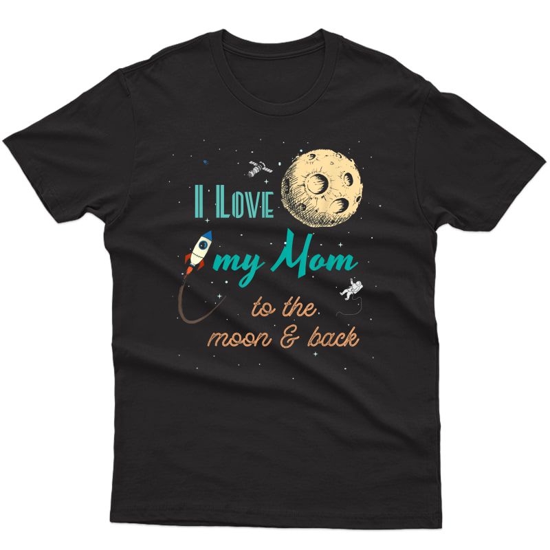 I Love My Mom To The Moon And Back T-shirt