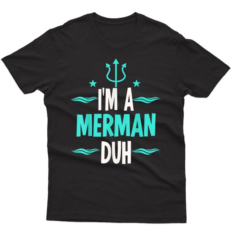 I'm A Merman Duh Halloween Costume T-shirt