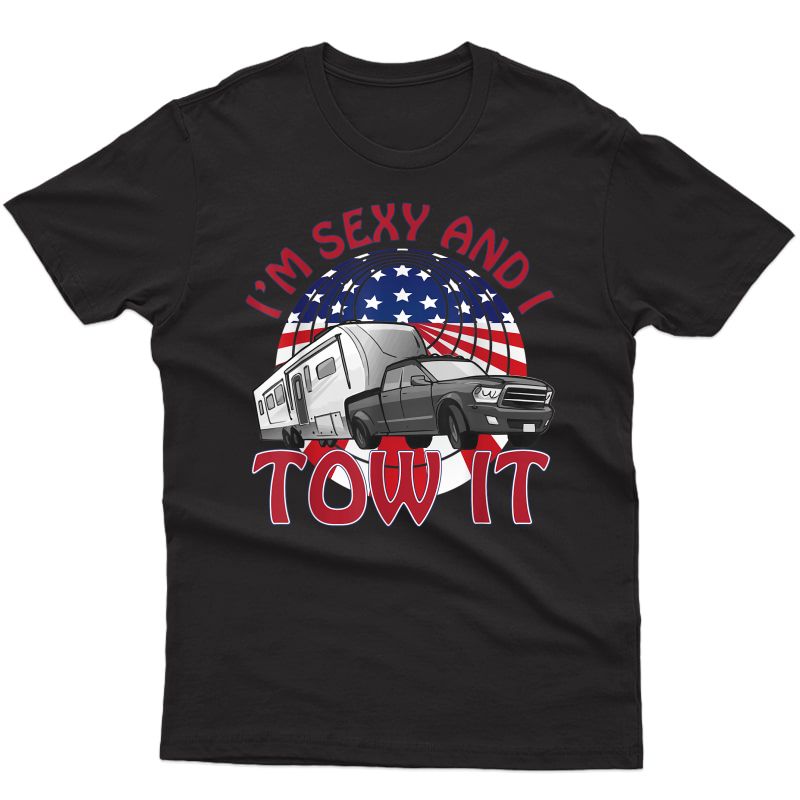 I'm Sexy And I Tow It 5th Wheel Usa Flag Sunset Camping T-shirt