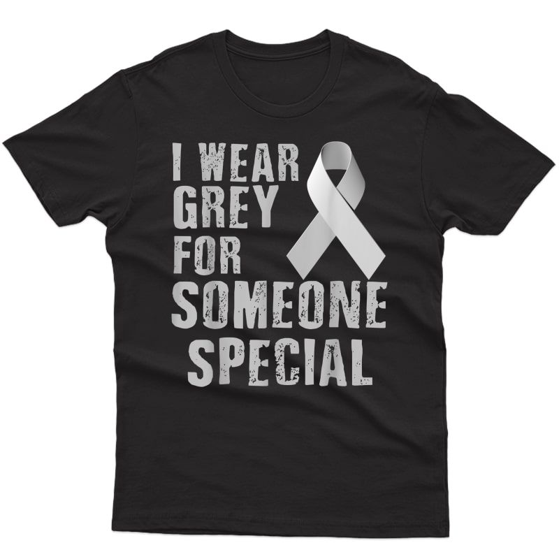 I Wear Grey For Someone Special Brain Tumor Cancer Awareness T-shirt