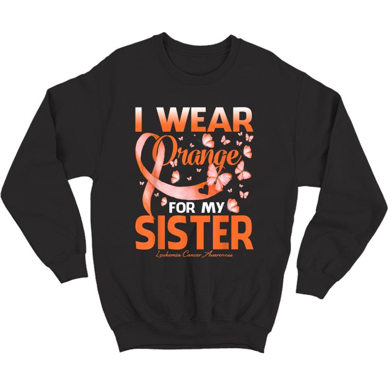I Wear Orange For My Sister Leukemia Cancer Awareness T-shirt Crewneck Sweater