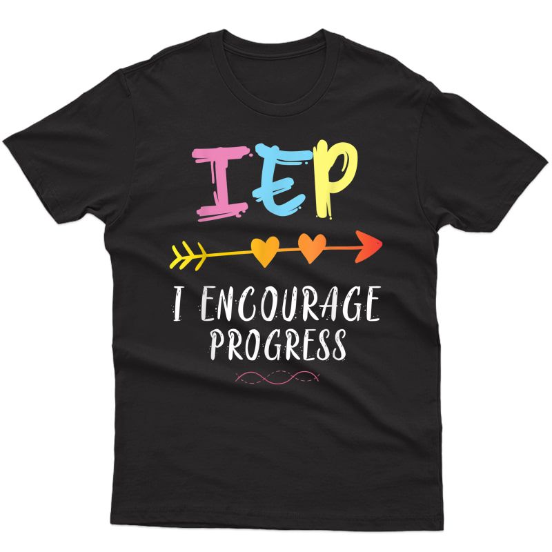 Iep I Encourage Progress Special Education School Tea T-shirt