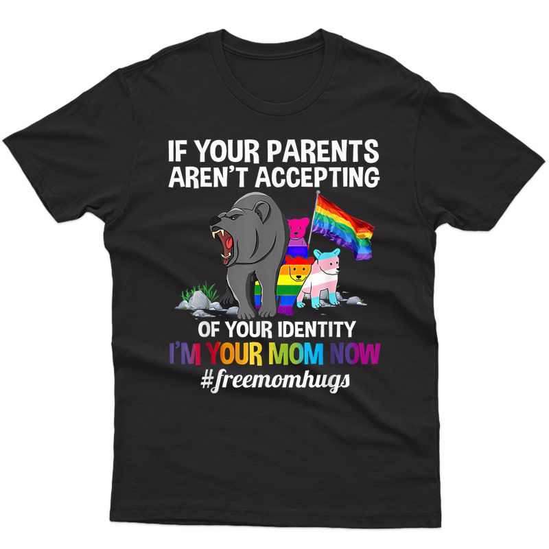 If Your Parents Aren't Accepting I'm Your Mom Now Lgbt Hugs T-shirt