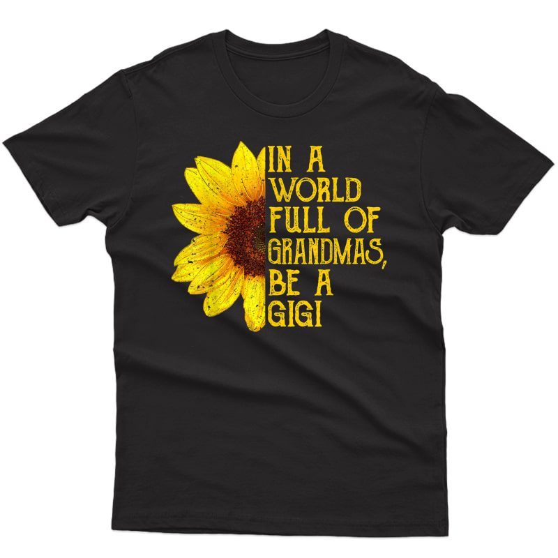 In A World Full Of Grandmas Be A Gigi Apparel, Funny Grandma T-shirt