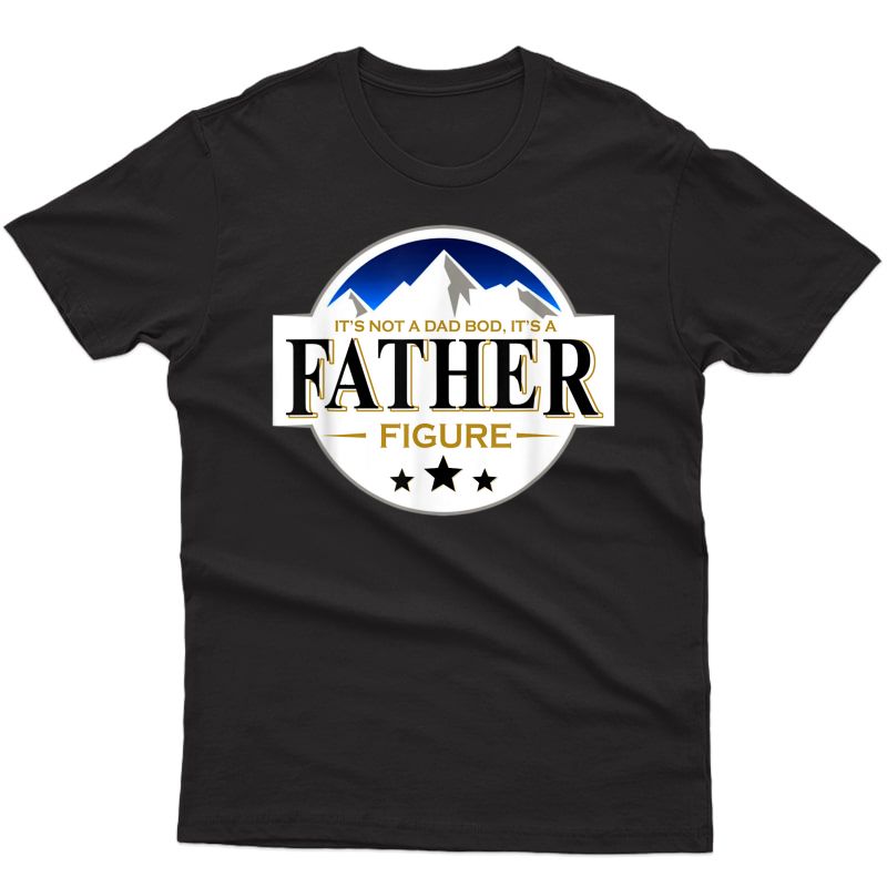 It's Not A Dad Bod It's A Father Funny Mountain Beer Light T-shirt
