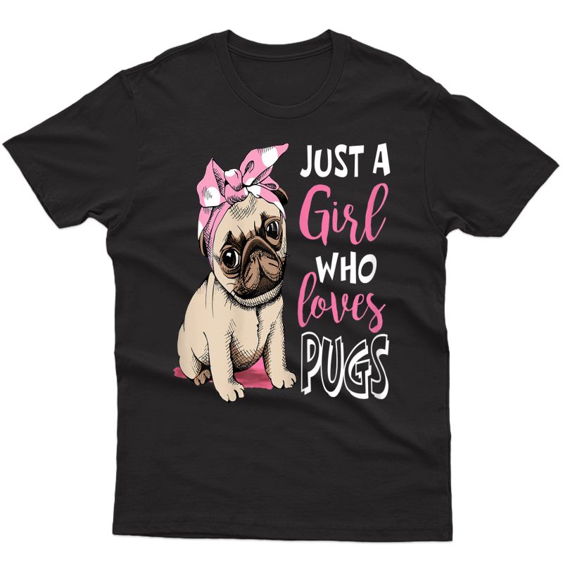 Just A Girl Who Loves Pugs: Cute Pug Dog Lover T-shirt