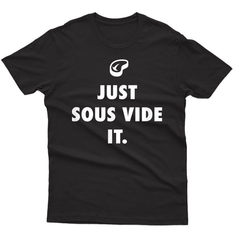 Just Sous Vide It Cooking Graphic Tee T-shirt